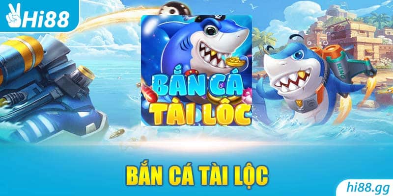 Ban Ca Tai Loc - Dòng Game Giải Trí Thách Thức Mọi Ngư Thủ