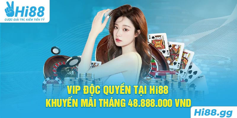 VIP Độc Quyền Tại Hi88 - Khuyến Mãi Tháng 48.888.000 VND