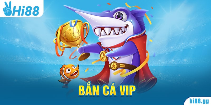 Game Ban Ca Vip - Tham Gia Chơi, Nhận Ngay 50K