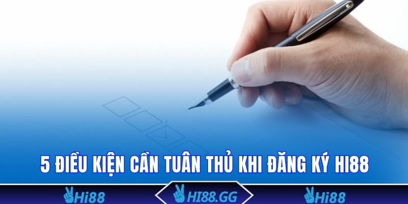 5 điều kiện cần tuân thủ khi đăng ký Hi88