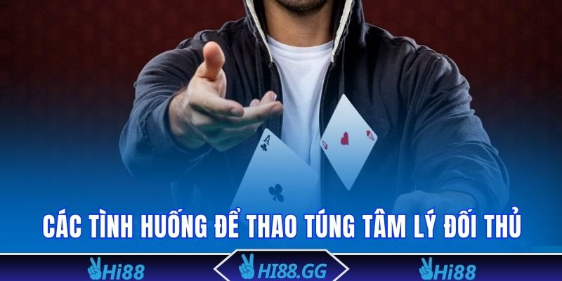 Các tình huống để thao túng tâm lý đối thủ