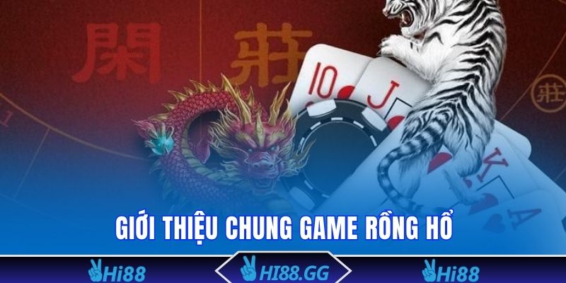 Giới thiệu tổng quan game bài Rồng Hổ