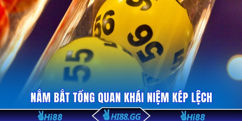 Nắm bắt tổng quan khái niệm kép lệch