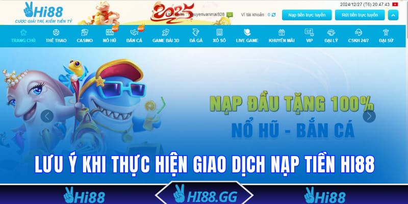 Những lưu ý khi thực hiện giao dịch nạp tiền vào Hi88