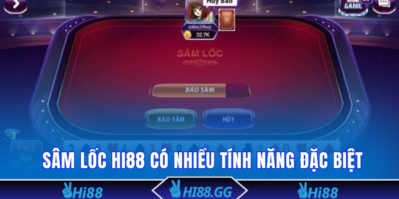 Sâm lốc Hi88 có nhiều tính năng đặc biệt