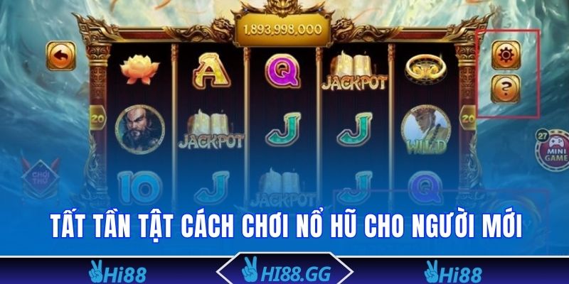 Tất tần tật cách chơi Nổ Hũ cho người mới