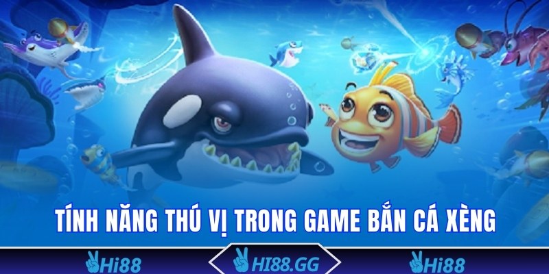 Tổng hợp các tính năng thú vị trong game bắn cá xèng 