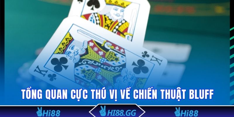 Tổng quan cực thú vị về chiến thuật Bluff