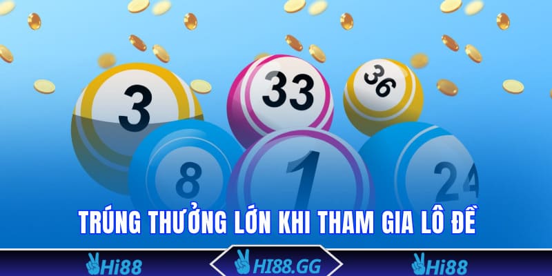 Trúng thưởng với giá trị lớn khi chơi lô đề